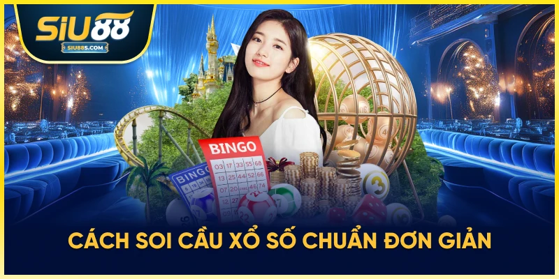 Cách soi cầu xổ số chuẩn đơn giản