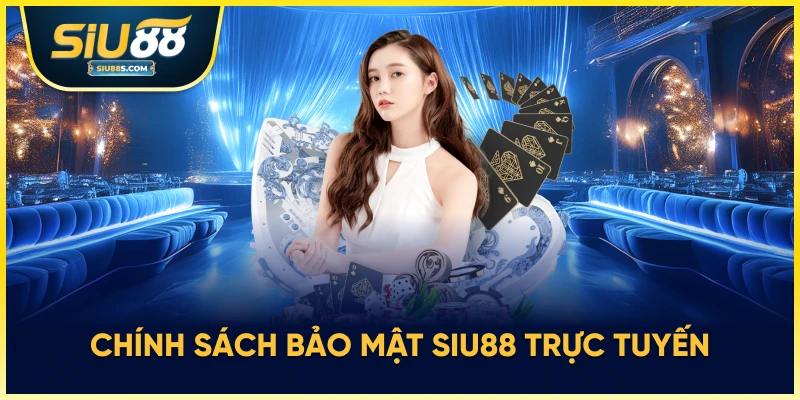 Chính sách bảo mật siu88 trực tuyến