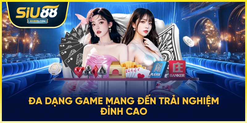 Đa dạng game mang đến trải nghiệm đỉnh cao