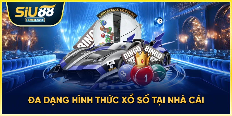 Đa dạng hình thức xổ số tại nhà cái