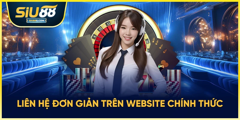 Liên hệ đơn giản trên website chính thức