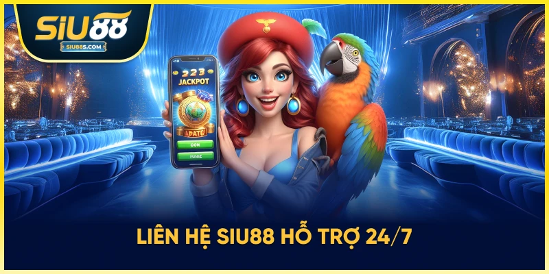 Liên hệ Siu88 hỗ trợ 24/7