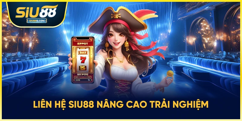 Liên hệ Siu88 nâng cao trải nghiệm