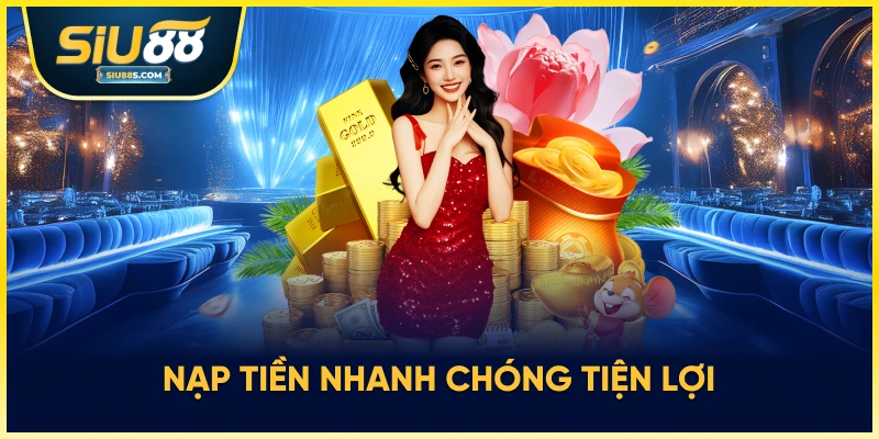 Nạp tiền nhanh chóng tiện lợi