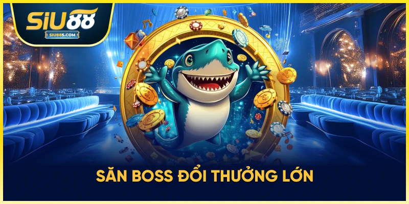 Săn boss đổi thưởng lớn