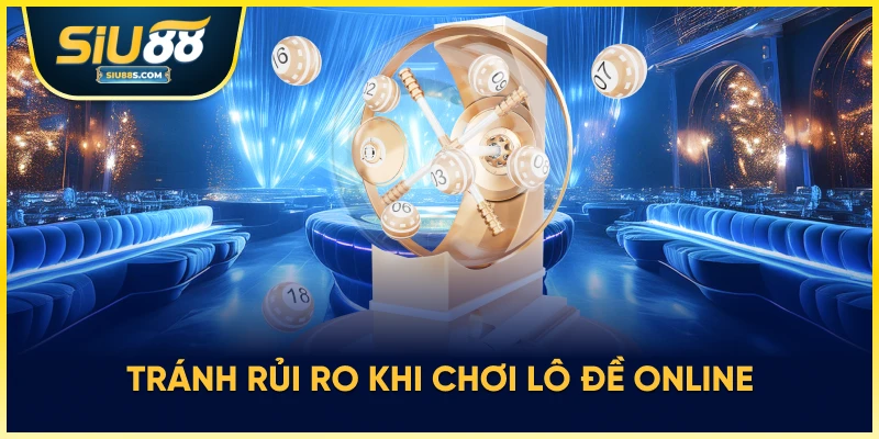 Tránh rủi ro khi chơi lô đề online