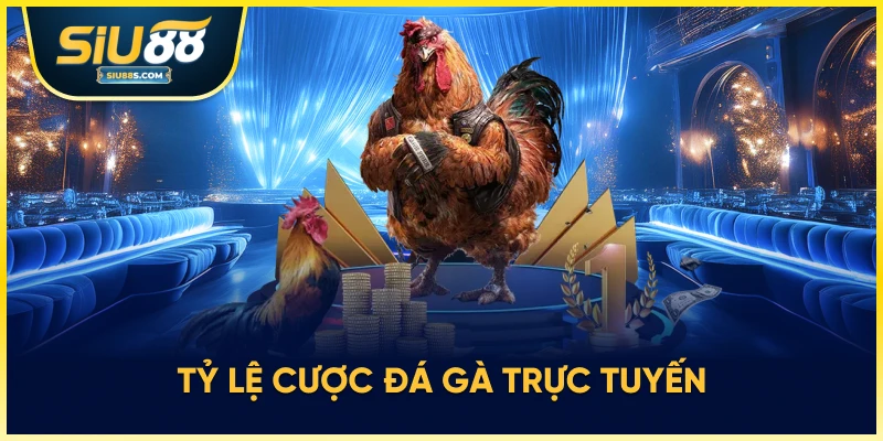 Tỷ lệ cược đá gà trực tuyến 