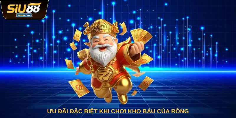 Ưu đãi đặc biệt khi chơi Kho Báu Của Rồng